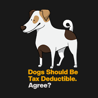 Dogs Should Be Tax Deductible T-Shirt