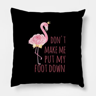 Don't make me put my foot down Pillow