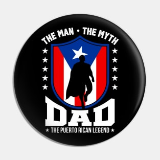 Puerto Rican Dad - The Man, The Myth, The Legend Pin