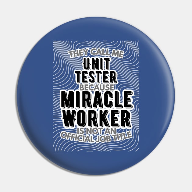 They call me Unit Tester because Miracle Worker is not an official job title | Colleague | Boss | Subordiante | Office Pin by octoplatypusclothing@gmail.com