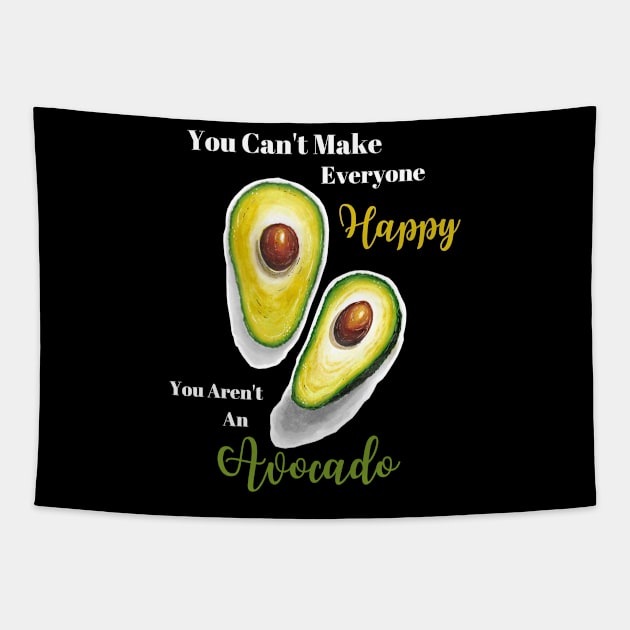 You Can't Make Everyone Happy You Aren't An Avocado | Avocados | StarlightTales Tapestry by Starlight Tales