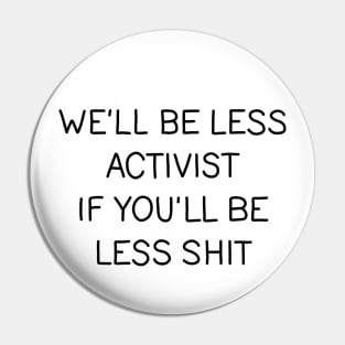 Well be less activist if youll be less shit Pin