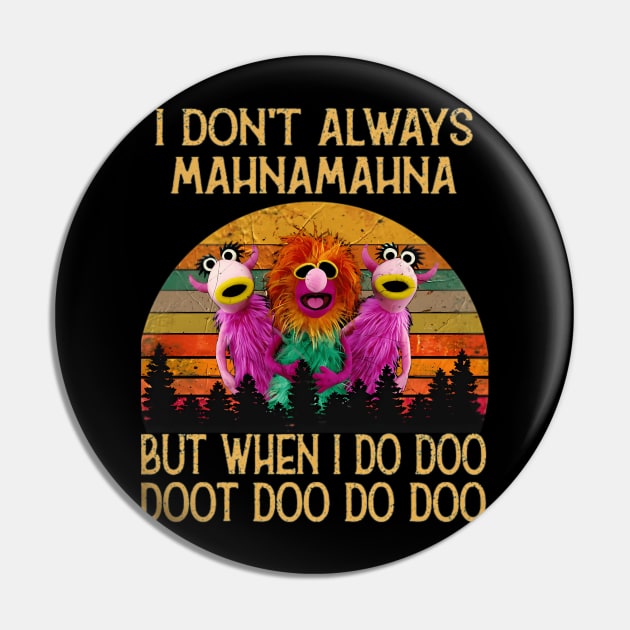 I Don't Always Mahna Mahna Pin by Sun Do Gan