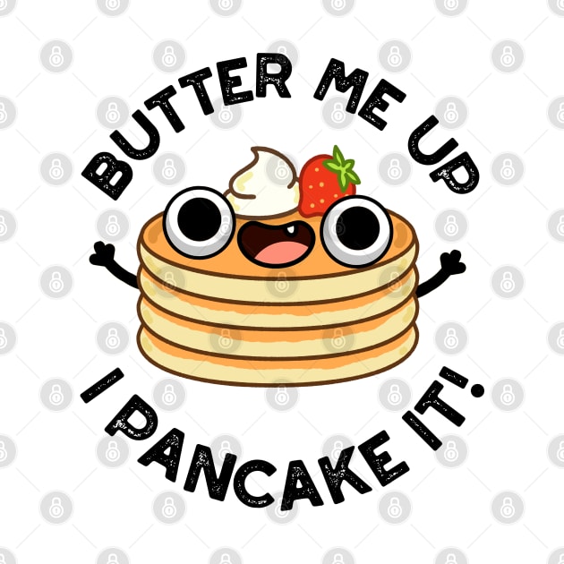 Butter Me Up I Pancake It Funny Food Pun by punnybone