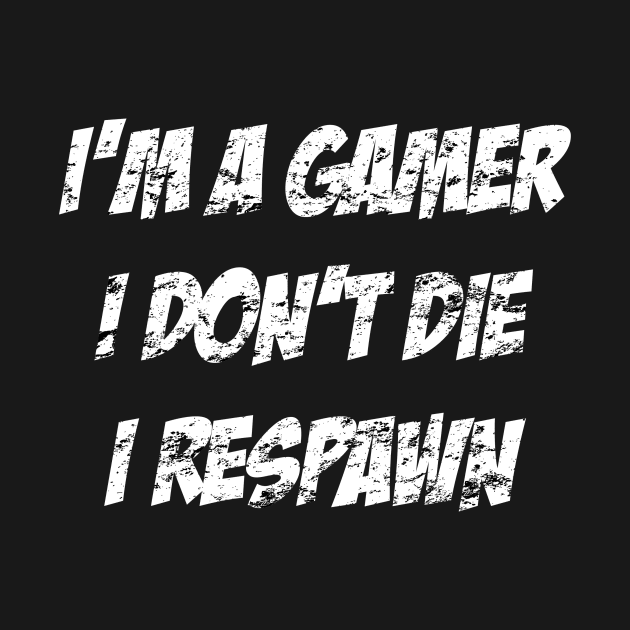 Gamers Don't Die, They Respawn by Blinxs