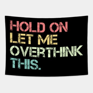 Funny Sarcastic Quote Hold On Let Me Overthink This Tapestry