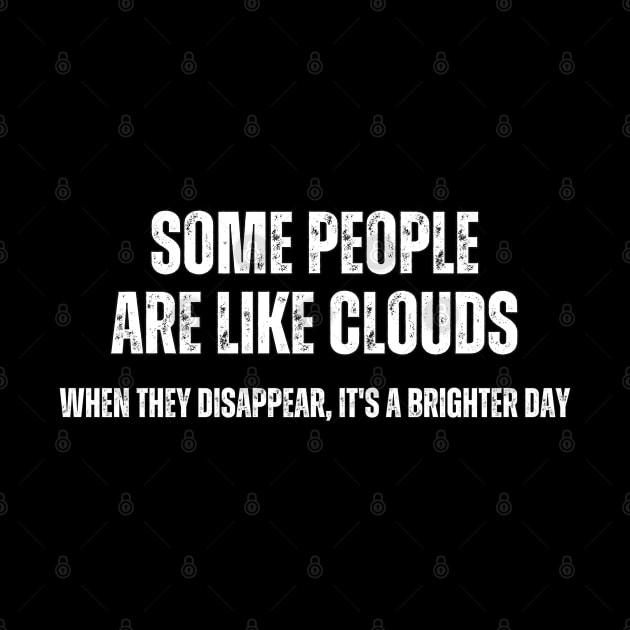 Some People are like Clouds , When They Disappear , it's a brighter Day by Mary_Momerwids