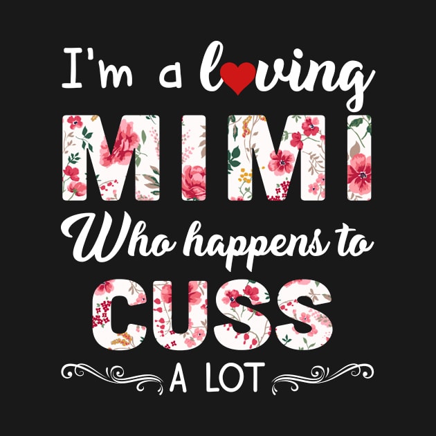 I Am A Loving Mimi Who Happens To Cuss A Lot T-shi by Elsie