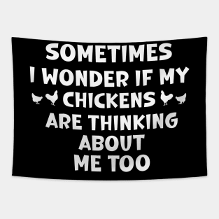 sometimes i wonder if my chickens are thinking about me too Tapestry