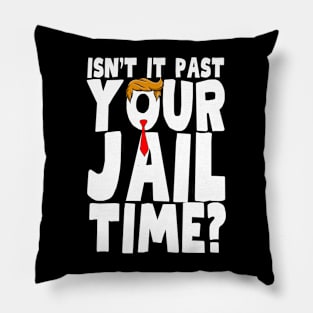 Isnt It Past Your Jail Time Pillow