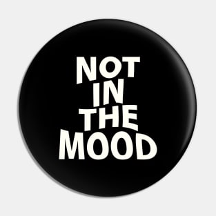 not in the mood Pin