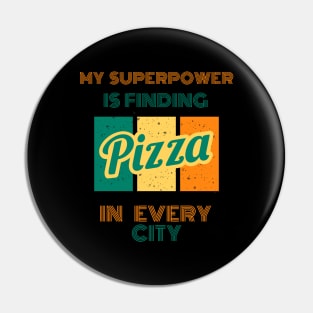 My SuperPower Is Finding Pizza In Every City Funny Pizza Lovers Chefs Gift Pin