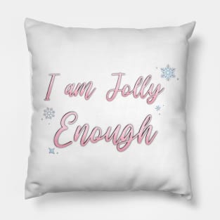 I am JOLLY Enough Pillow