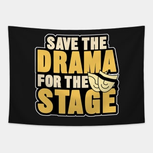 save the drama for the stage Tapestry