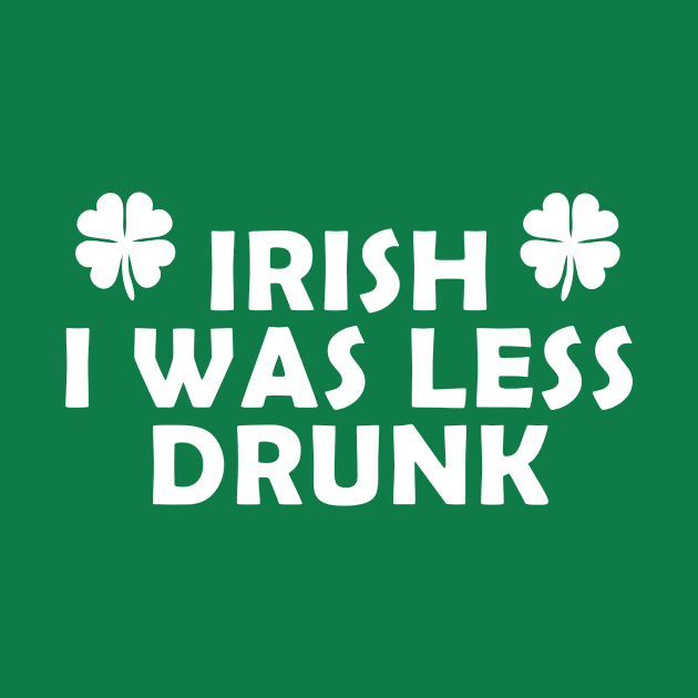 Irish I was less drunk by PaletteDesigns