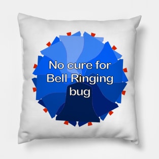 No cure for Bell Ringing bug Pillow