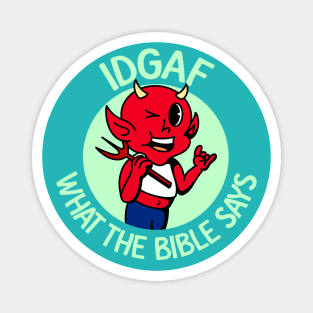 IDGAF What The Bible Says - Atheist / Atheism Magnet