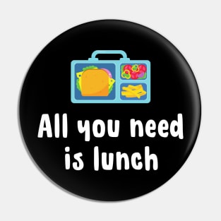 All you need is lunch Pin