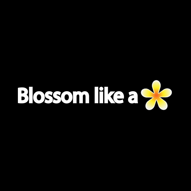 Blossom like a flower - positive quote by It'sMyTime