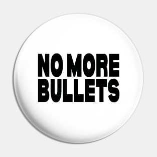 No more bullets Pin