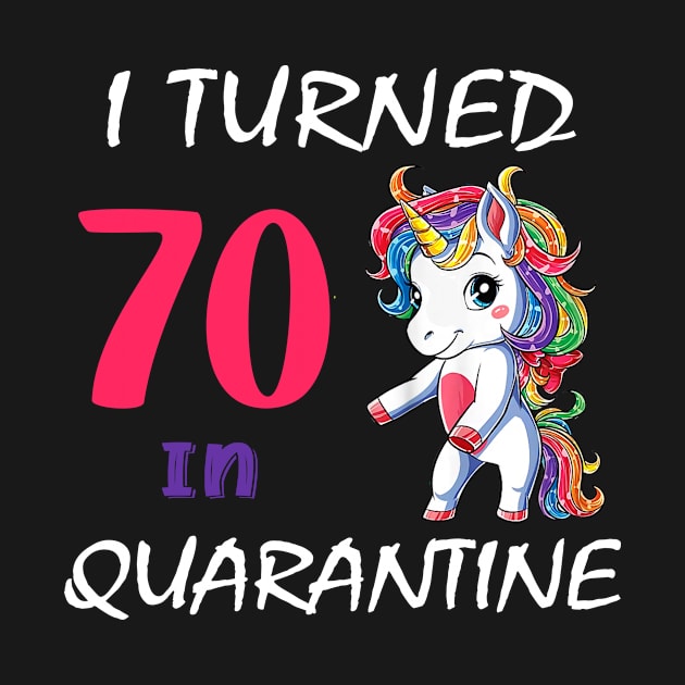 I Turned 70 in quarantine Cute Unicorn by Superdadlove