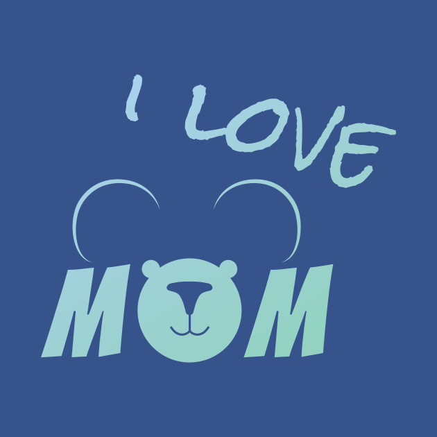 Discover I love Mom - Mama Bear Gifts - T-Shirt