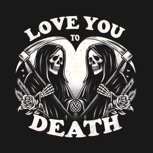 Love You to Death Love Grim Reaper Floral Hearts Goth T-Shirt