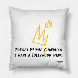 Forget Prince Charming, I want a Tollywood hero. Pillow