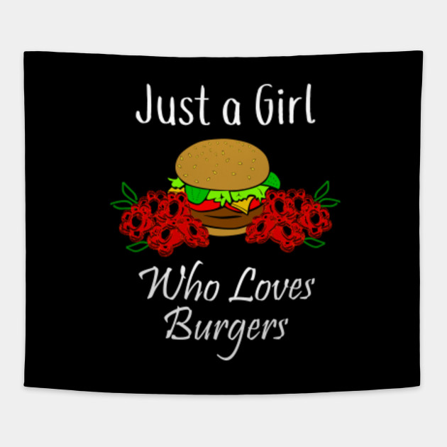 Foodie Just a Girl Who Loves Burgers