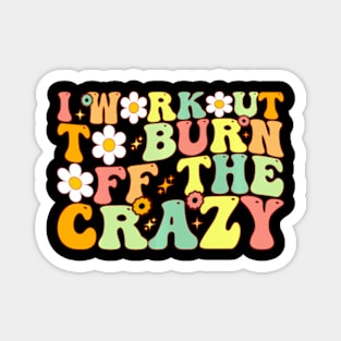 I Workout To Burn Off The Crazy ny Workout Motivational Magnet