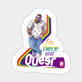 I' m here and queer Magnet