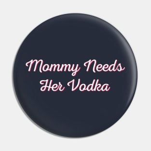 Mommy needs her vodka - v2 Pin