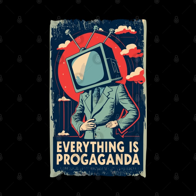 EVERYTHING IS PROPAGANDA by NerdsbyLeo