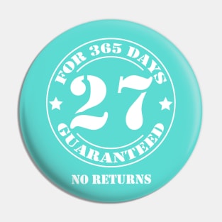 Birthday 27 for 365 Days Guaranteed Pin