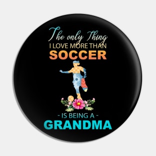 The Ony Thing I Love More Than Soccer Is Being A Grandma Pin