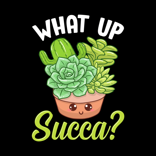 Funny What Up Succa? Punny Succulent Cactus Pun by theperfectpresents