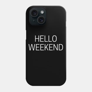 Hello Weekend Phone Case