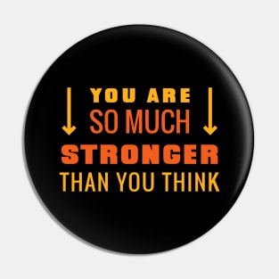 You Are So Much Stronger Than You Think Pin