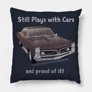 Still Plays with Cars - And Proud of it! Pillow