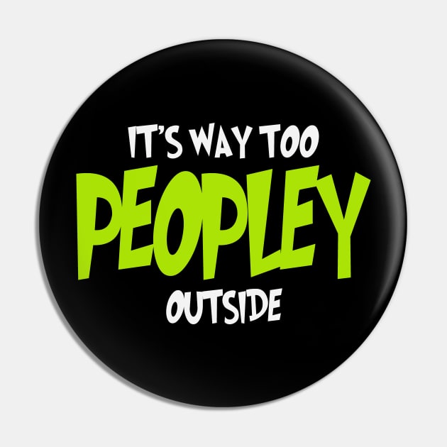 It's Way Too Peopley Outside Pin by Etopix