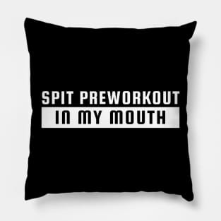 Spit preworkout in my mouth Pillow