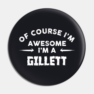 Of Course I Am Awesome I Am A Gillett Black And White Shirt For Mens Or Womens Awesome Pin