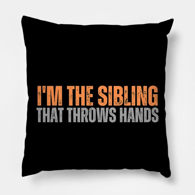 im the sibling that throws hands Pillow by undrbolink