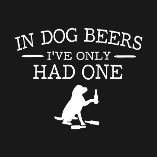 In dog beers Ive only had one T-Shirt