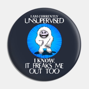Abominable Snowman Yeti Funny Saying I Am Currently Unsupervised I Know It Freaks Me Out Too Pin