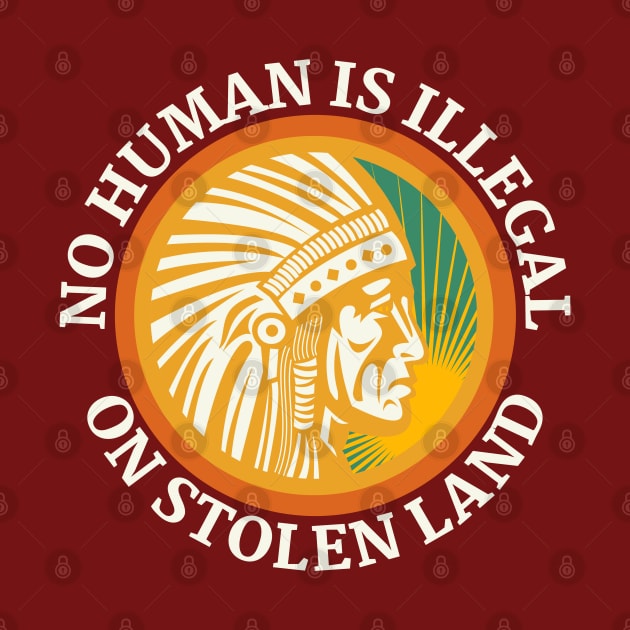 NO HUMAN IS ILLEGAL ON STOLEN LAND by Coralgb