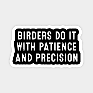 Birders Do It with Patience and Precision Magnet