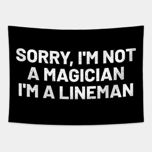 Sorry, I'm Not a Magician I'm a Lineman Tapestry