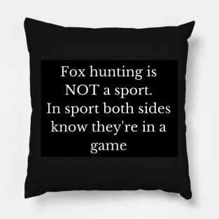 Black and white fox hunting is not a sport Pillow