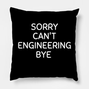 Sorry can't engineering bye Pillow